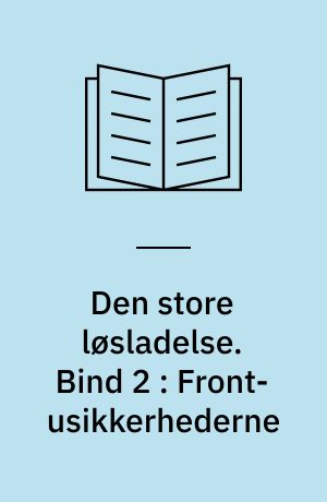 Den store løsladelse : en kulturhistorisk beretning om empowerment-bevægelserne blandt udviklingshæmmede 1980-95. Bind 2 : Front-usikkerhederne