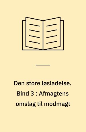 Den store løsladelse : en kulturhistorisk beretning om empowerment-bevægelserne blandt udviklingshæmmede 1980-95. Bind 3 : Afmagtens omslag til modmagt