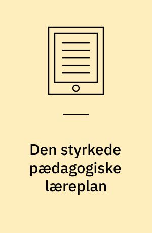 Den styrkede pædagogiske læreplan : grundbog til dagtilbudspædagogik
