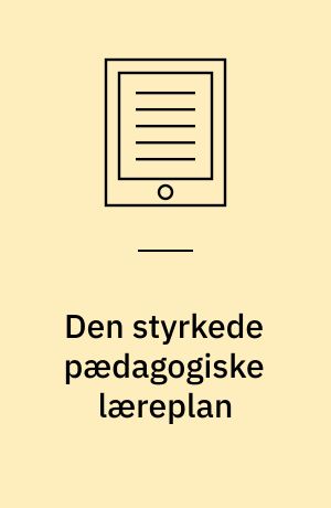 Den styrkede pædagogiske læreplan : rammer og indhold