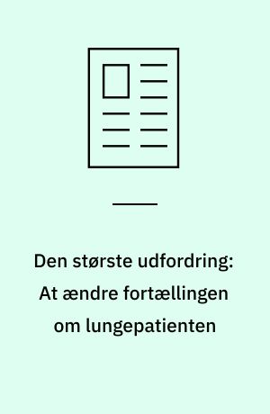 Den største udfordring: At ændre fortællingen om lungepatienten