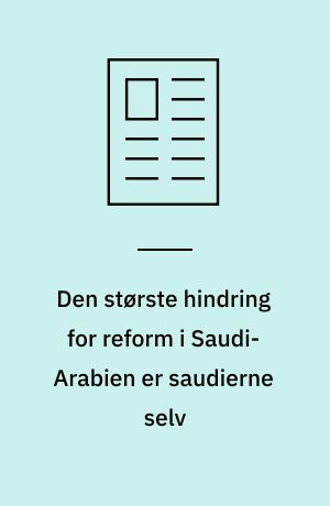 Den største hindring for reform i Saudi-Arabien er saudierne selv