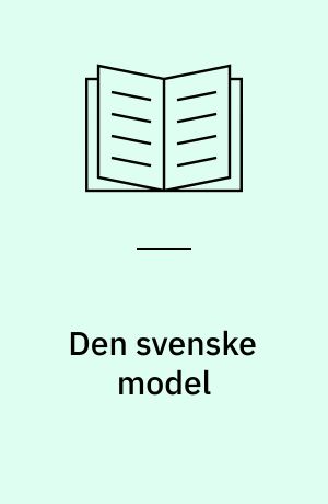 Den svenske model : forudsætninger, funktionsmåde og fremtidsudsigter : en historisk analyse af svensk arbejdsløsheds- og beskæftigelsespolitik : del 1 : perioden 1880-1960