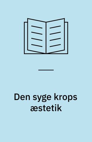Den syge krops æstetik : en undersøgelse af kronisk syges opfattelser af vedvarende kropslige forandringer og deres strategier til at magte vedvarende forandringer, samt udledning af et domæne i sygeplejen knyttet til forandringsarbejde