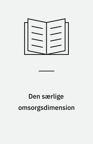 Den særlige omsorgsdimension : muligheder og begrænsninger ved ansættelse af medarbejdere med brugerbaggrund i psykiatrien