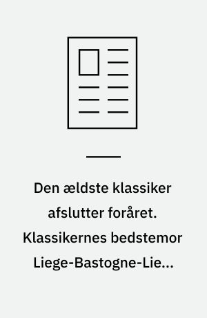 Den ældste klassiker afslutter foråret. Klassikernes bedstemor Liege-Bastogne-Liege blev for 1. gang kørt i 1892