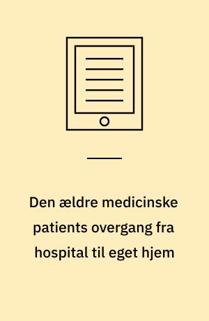 Den ældre medicinske patients overgang fra hospital til eget hjem : et indblik i patienters oplevelser