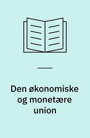 Den økonomiske og monetære union : realistisk vision eller virkelighedsfjern utopi?