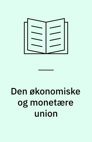 Den økonomiske og monetære union : realistisk vision eller virkelighedsfjern utopi?