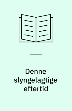 Denne slyngelagtige eftertid : tekster om Søren Kierkegaard