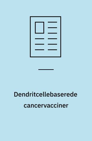 Dendritcellebaserede cancervacciner : klinisk anvendelse