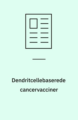 Dendritcellebaserede cancervacciner : klinisk anvendelse