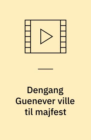 Dengang Guenever ville til majfest