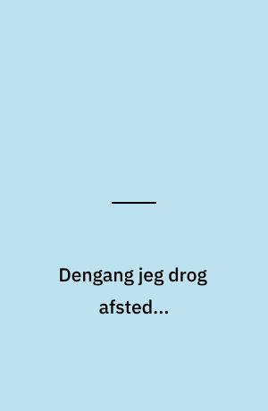 Dengang jeg drog afsted...