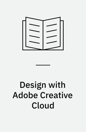 Design with Adobe Creative Cloud : basic projects using Photoshop, InDesign, Muse, and more