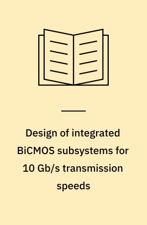 Design of integrated BiCMOS subsystems for 10 Gb/s transmission speeds : Ph.D. Thesis