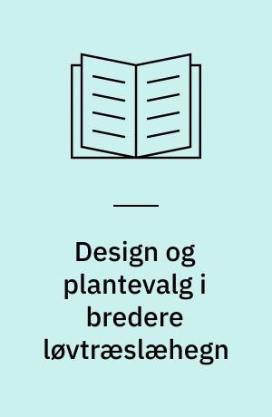Design og plantevalg i bredere løvtræslæhegn