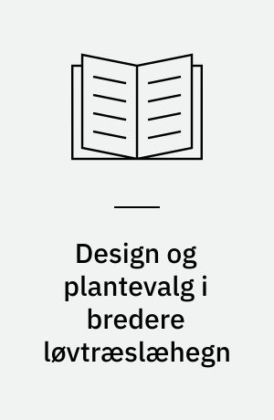 Design og plantevalg i bredere løvtræslæhegn