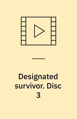 Designated survivor. Disc 3
