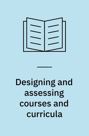 Designing and assessing courses and curricula : a practical guide
