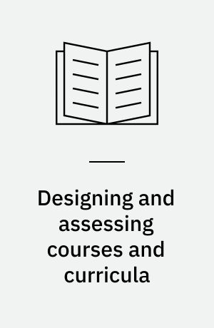 Designing and assessing courses and curricula : a practical guide