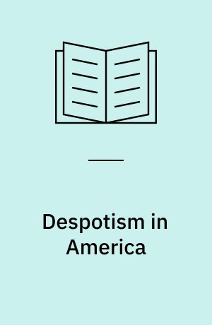 Despotism in America : An inquiry into the nature, results and legal basis of the slave-holding system in the United States