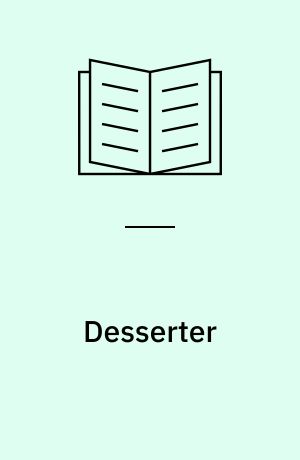 Desserter : til hverdag og fest, sommer og vinter : enkle og lette, raffinerede og overdådige, varme og iskolde