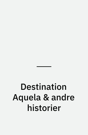 Destination Aquela & andre historier