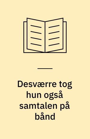 Desværre tog hun også samtalen på bånd