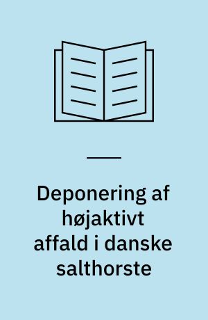 Deponering af højaktivt affald i danske salthorste : en kritik af Elkraft/Elsams hidtidige arbejde