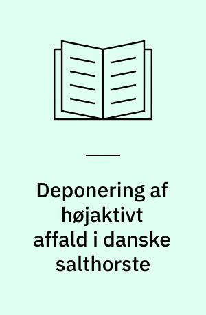 Deponering af højaktivt affald i danske salthorste : en kritik af Elkraft/Elsams hidtidige arbejde
