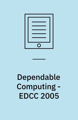 Dependable Computing - EDCC 2005 : 5th European Dependable Computing Conference, Budapest, Hungary, April 20-22, 2005, Proceedings