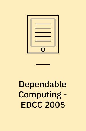 Dependable Computing - EDCC 2005 : 5th European Dependable Computing Conference, Budapest, Hungary, April 20-22, 2005, Proceedings