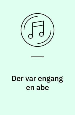 Der var engang en abe : og 17 andre glade sange om dyr