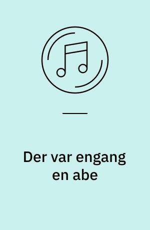 Der var engang en abe : og 17 andre glade sange om dyr