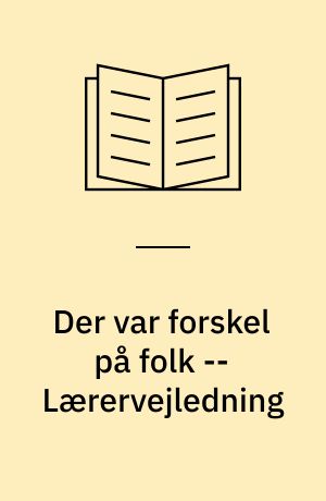 Der var forskel på folk : tiden omkring 1900 -- Lærervejledning