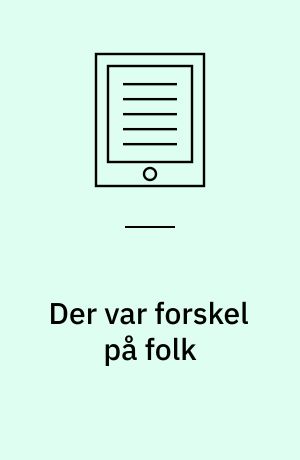 Der var forskel på folk : tiden omkring 1900