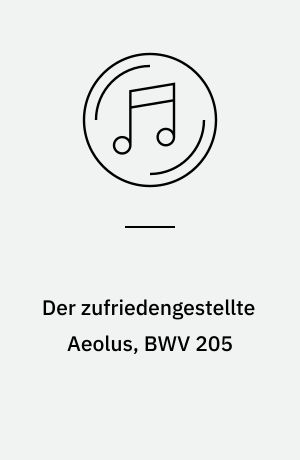 Der zufriedengestellte Aeolus, BWV 205