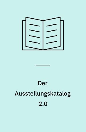 Der Ausstellungskatalog 2.0 : vom Printmedium zur Online-Repräsentation von Kunstwerken