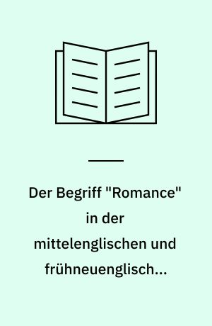 Der Begriff "Romance" in der mittelenglischen und frühneuenglischen Literatur