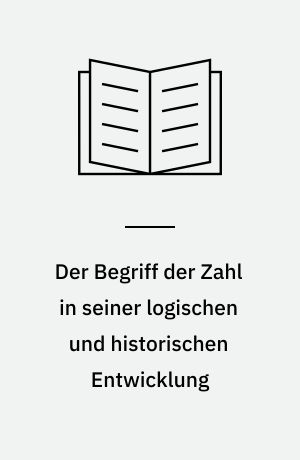 Der Begriff der Zahl in seiner logischen und historischen Entwicklung