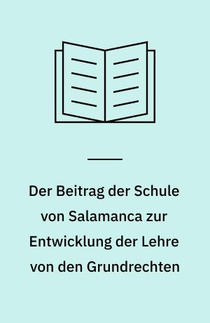 Der Beitrag der Schule von Salamanca zur Entwicklung der Lehre von den Grundrechten