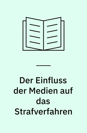 Der Einfluss der Medien auf das Strafverfahren