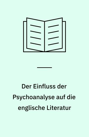 Der Einfluss der Psychoanalyse auf die englische Literatur