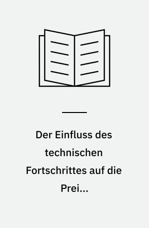 Der Einfluss des technischen Fortschrittes auf die Preise landwirtschaftlich genutzten Bodens in Industrieländern : Ein Beitrag zur Theorie der Grundrente und des technischen Fortschritts