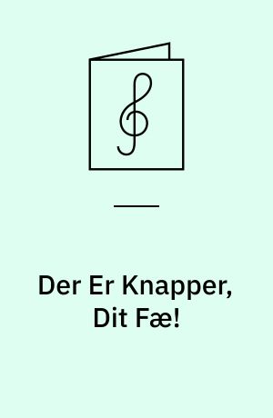 Der Er Knapper, Dit Fæ! : Sunget af Fru Friis Hjorth
