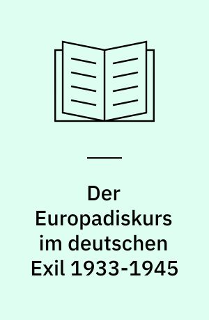 Der Europadiskurs im deutschen Exil 1933-1945