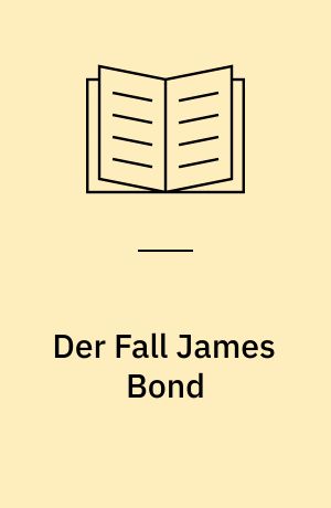Der Fall James Bond : 007 - ein Phänomen unserer Zeit