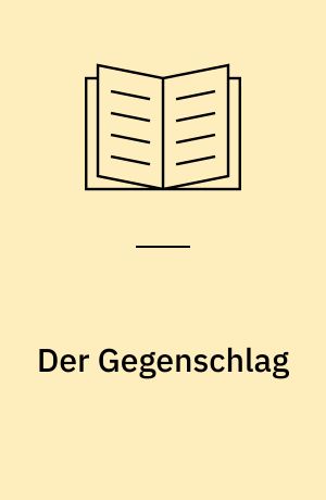 Der Gegenschlag : Kampfbeispiele und Führungsgrundsätze der Beweglichen Abwehr