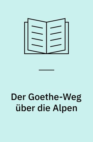 Der Goethe-Weg über die Alpen